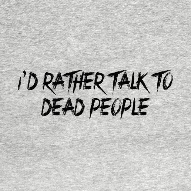 I'd Rather Talk to Dead People by oddity files